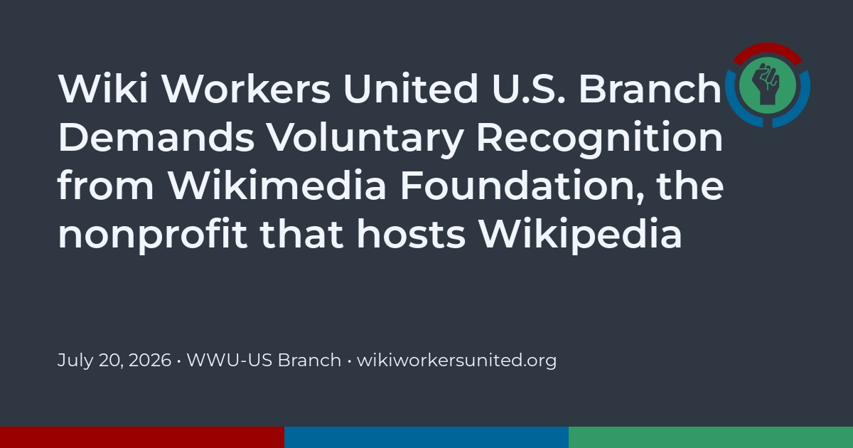 Wiki Workers United U.S. Branch Demands Voluntary Recognition from Wikimedia Foundation, the nonprofit that hosts Wikipedia