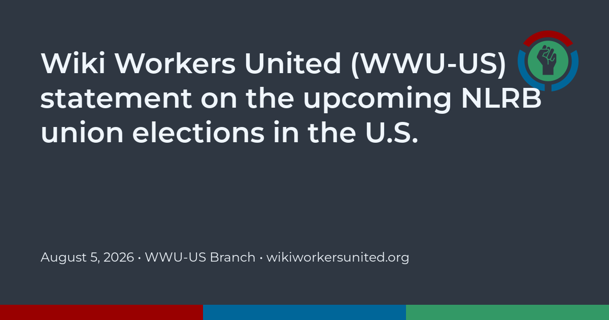 Wiki Workers United (WWU-US) statement on the upcoming NLRB union elections in the U.S.